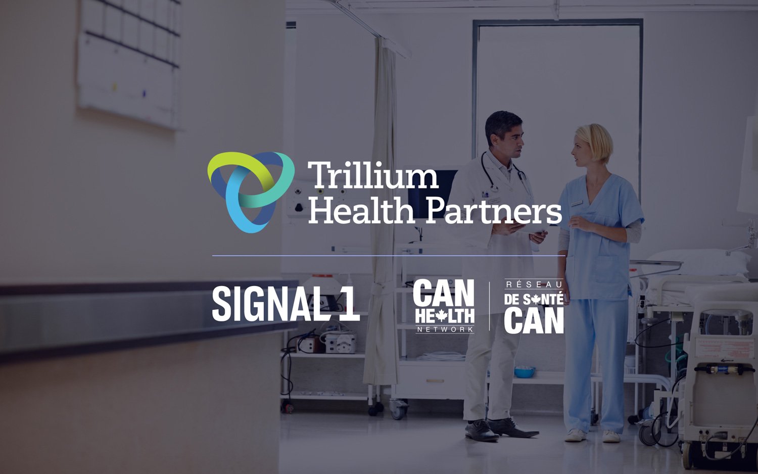 Trillium Health Partners logo, Signal 1 logo, CAN Health Network logo on a darkened background with an image of two hospital workers discussing something